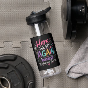 Here We Go Again Teacher Funny First Day of School Water Bottle