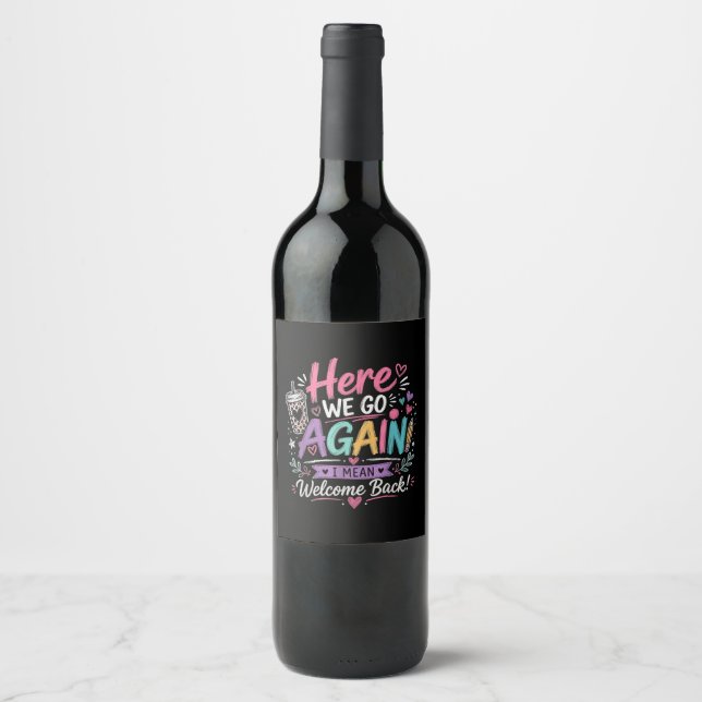 Here We Go Again Teacher Funny First Day of School Wine Label (Front)