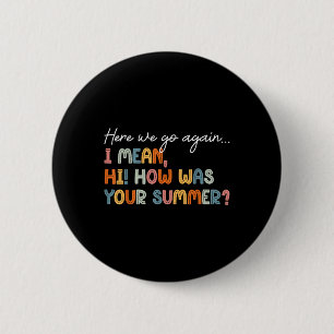 Here We Go Again Teacher Shirt First Day Of School 6 Cm Round Badge