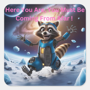 Here you are, you must be coming from afar square sticker