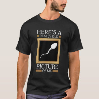 Here'S A Really Old Of Me Sperm Cell Joke T-Shirt
