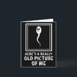 Heres A Really Old Picture Of Me Funny Adult Humou Card<br><div class="desc">Heres A Really Old Picture Of Me Funny Adult Humour</div>