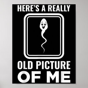 Heres A Really Old Picture Of Me Funny Hilarious H Poster