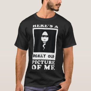 Heres A Really Old Picture Of Me Funny Middle Aged T-Shirt