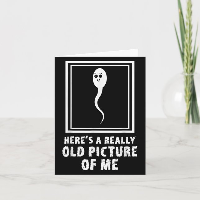 Heres A Really Old Picture Of Me Funny Sperm Meme  Card (Front)