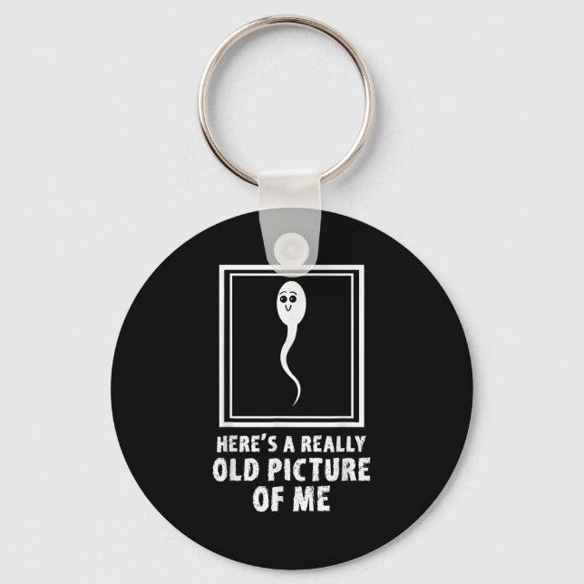 Heres A Really Old Picture Of Me Funny Sperm Meme  Key Ring (Front)