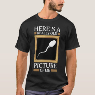 Here's A Really Old Picture Of Me Gag Sperm Cell J T-Shirt