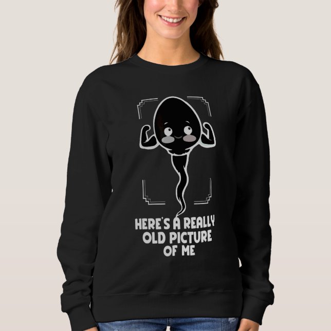 Here's A Really Old Picture Of Me  Old Man Sweatshirt (Front)
