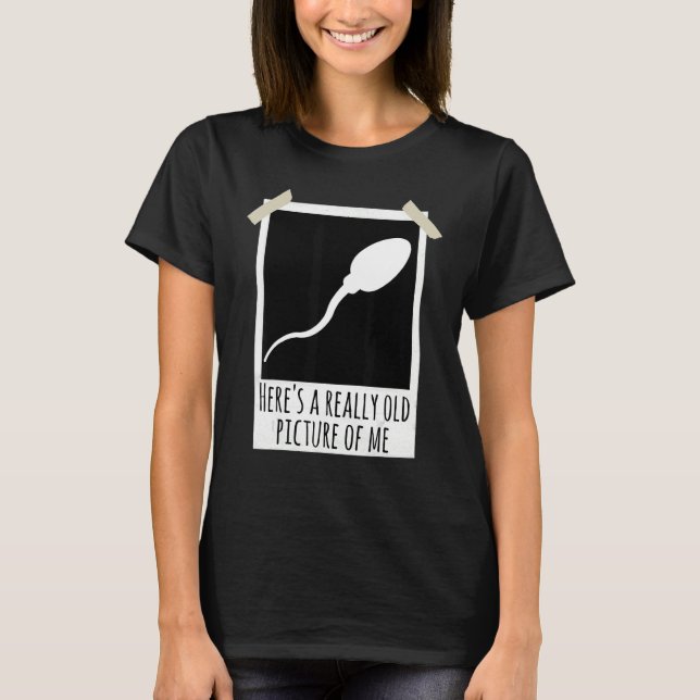 Here's A Really Old Picture Of Me Sperm Photo Joke T-Shirt (Front)