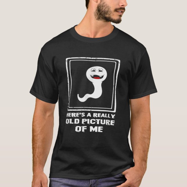Here's A Really Old Picture Of Me Sperm T-Shirt (Front)
