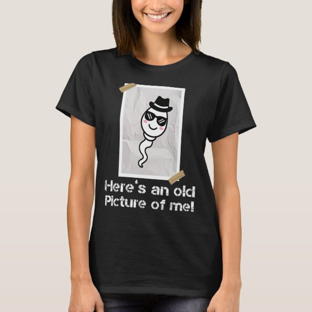 Here's an Old Picture Of Me Funny Sperm For Men T-Shirt (Front)