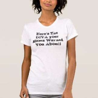 Here's  DIVA your Mama Warned You ... - Customised T-Shirt