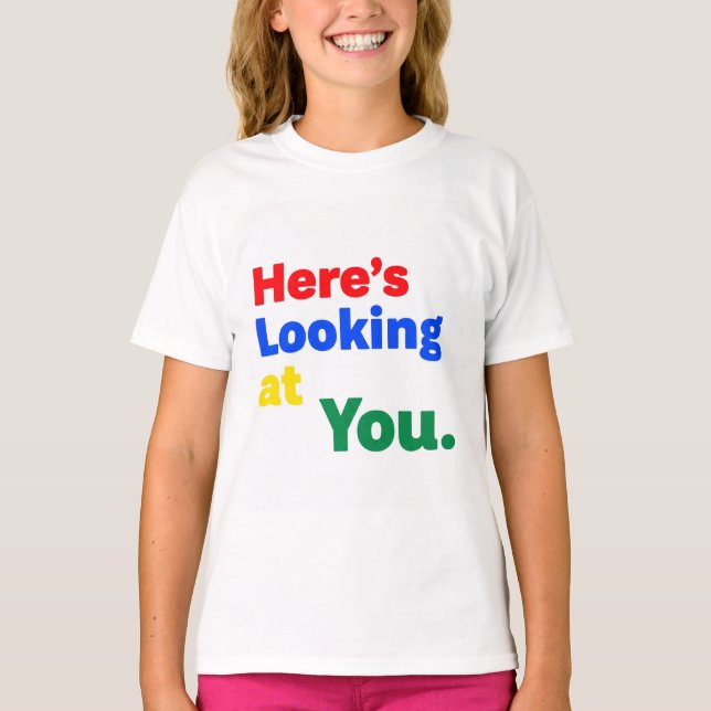 Here's Looking at You. T-Shirt (Front)