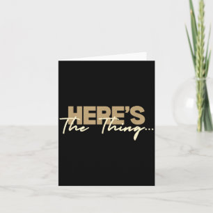 Here's The Thing...' Witty Quote Subtle Sarcasm Lo Card