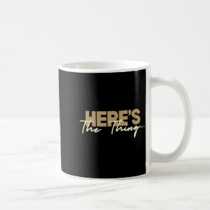 Here's The Thing...' Witty Quote Subtle Sarcasm Lo Coffee Mug