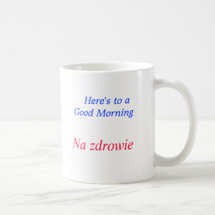 Here's to a Good Morning, Na zdrowie polish mug