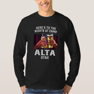 Heres To The Nights At Camp Alta Camping Utah Camp T-Shirt