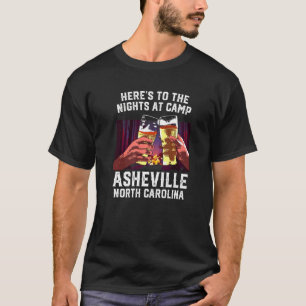 Heres To The Nights At Camp Asheville Camping Drin T-Shirt