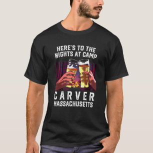 Heres To The Nights At Camp Carver Camping Massach T-Shirt