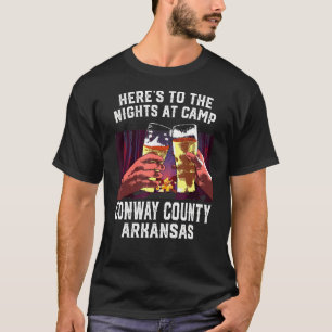 Heres To The Nights At Camp Conway County Camping T-Shirt