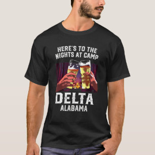 Heres To The Nights At Camp Delta Camping Alabama  T-Shirt