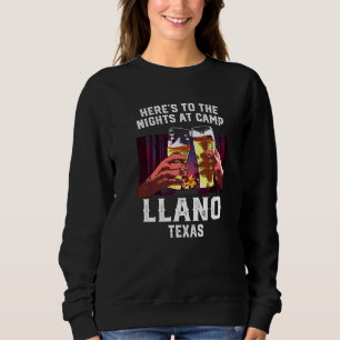 Heres To The Nights At Camp Llano Camping Texas Ca Sweatshirt