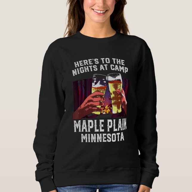 Heres To The Nights At Camp Maple Plain Camping Mi Sweatshirt (Front)