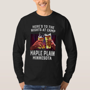 Heres To The Nights At Camp Maple Plain Camping Mi T-Shirt