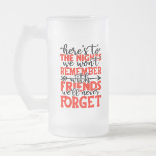 Here's to the nights we won't remember with friend frosted glass beer mug