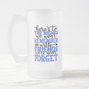 Here's to the nights we won't remember with friend frosted glass beer mug