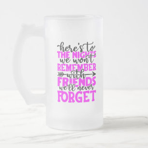 Here's to the nights we won't remember with friend frosted glass beer mug