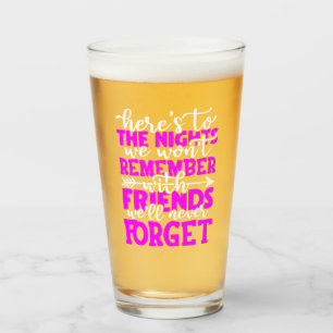 Here's to the nights we won't remember with friend glass