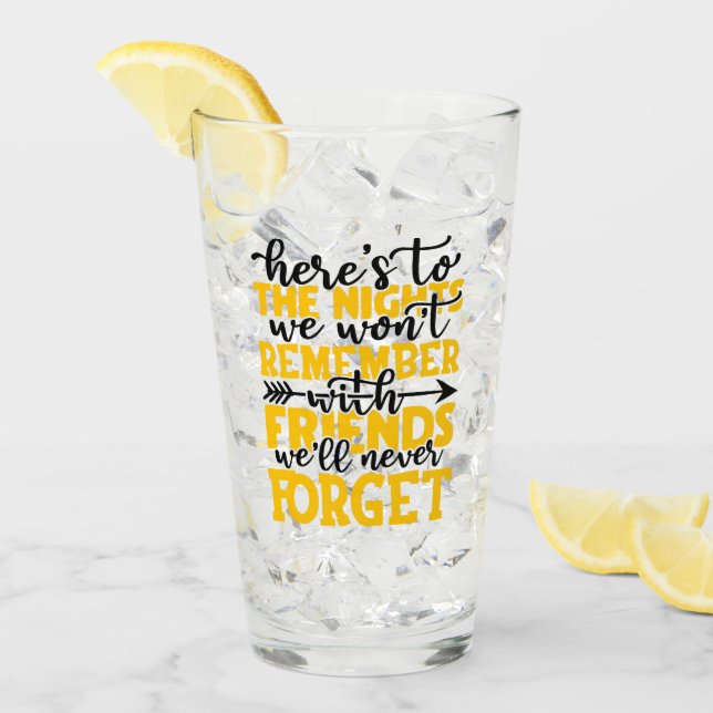 Here's to the nights we won't remember with friend glass (Front Ice)