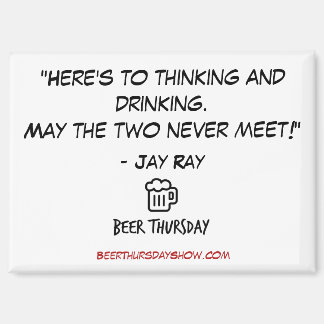 "Here's to thinking and drinking" Magnet