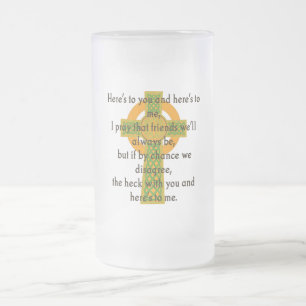 Here's To You and Here's To Me 2- Irish Quote  Frosted Glass Beer Mug