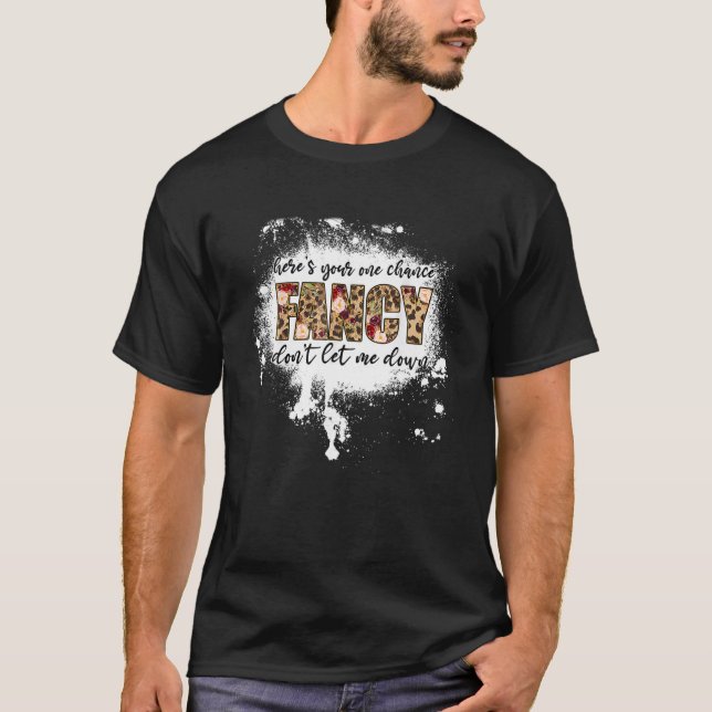 Here's Your One Chance Fancy T-Shirt (Front)