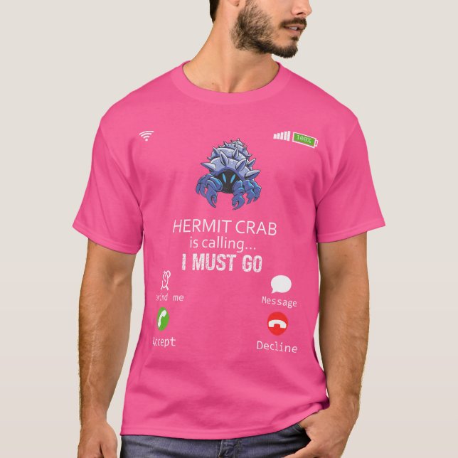 Hermit Crab Is Calling I Must Go Animal Lover Sarc T-Shirt (Front)