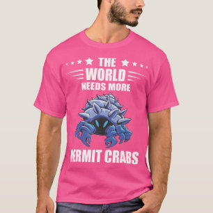 Hermit Crab The World Needs Sea Animals Hermit Cra T-Shirt