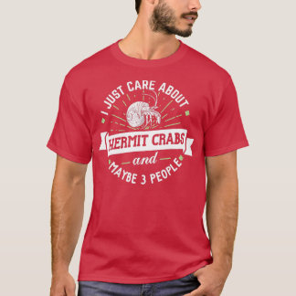 Hermit Crabs   I Just Care About Hermit Crabs  T-Shirt