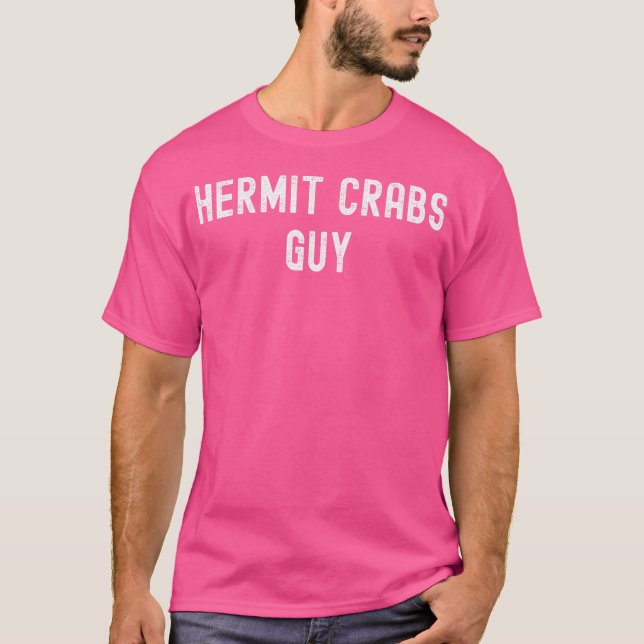 Hermit Crabs Lover Hermit Crabs Guy T-Shirt (Front)