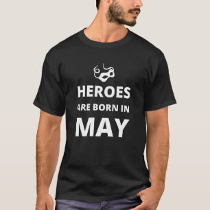 Heroes are born in May T-Shirt
