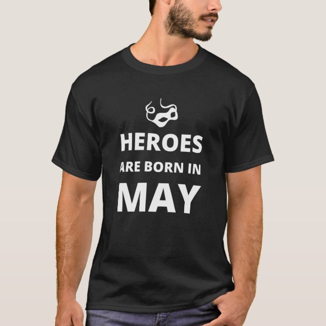 Heroes are born in May T-Shirt (Front)