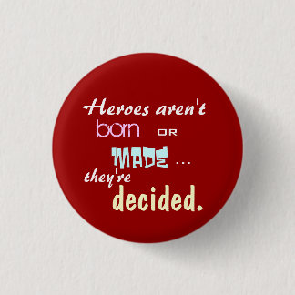 Heroes aren't born 3 cm round badge