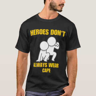 Heroes Don't Always Wear Cape T-Shirt