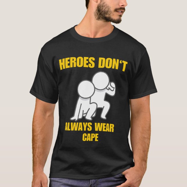 Heroes Don't Always Wear Cape T-Shirt (Front)