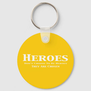 Heroes Don't Choose to Be Heroes They Are Chosen Key Ring