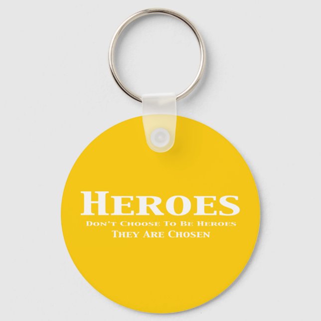 Heroes Don't Choose to Be Heroes They Are Chosen Key Ring (Front)