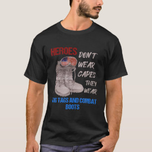 Heroes Don't Wear Capes They Wear Dog Tags And Com T-Shirt
