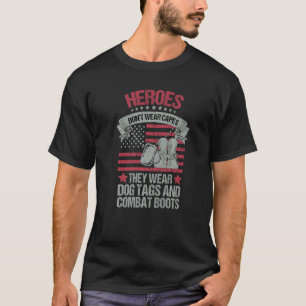 Heroes Don't Wear Capes They Wear Dog Tags And Com T-Shirt