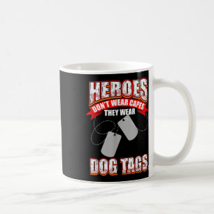 Heroes Dont Wear Capes They Wear Dog Tags Coffee Mug